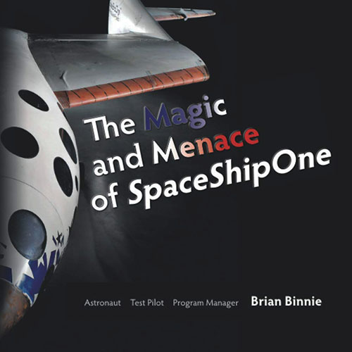 The Magic & Menace of SpaceShipOne by Brian Binnie