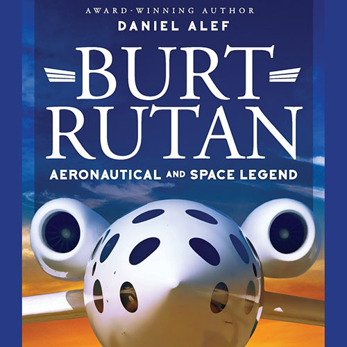 Burt Rutan Aeronautical & Space Legend by Daniel Alef